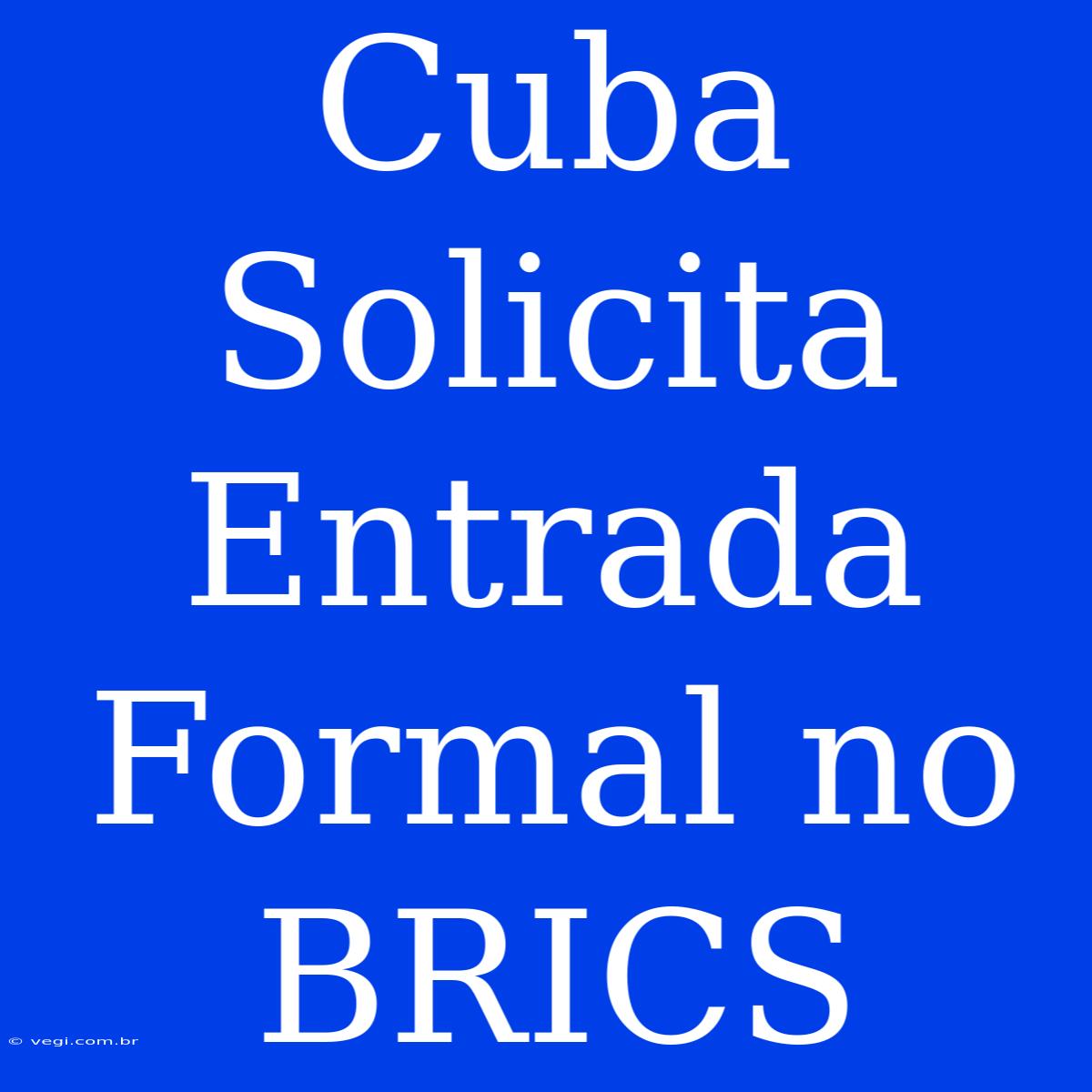 Cuba Solicita Entrada Formal No BRICS