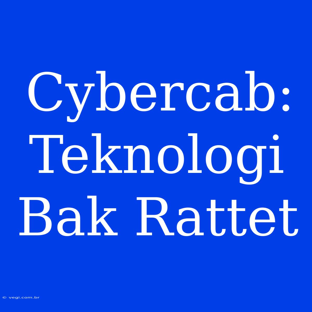 Cybercab: Teknologi Bak Rattet