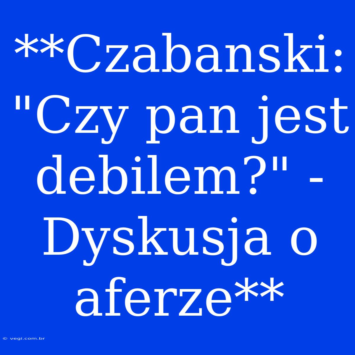 **Czabanski: 