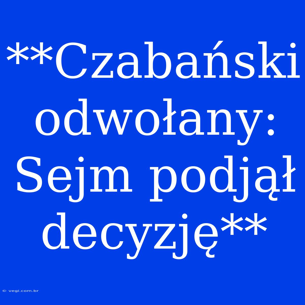 **Czabański Odwołany: Sejm Podjął Decyzję**