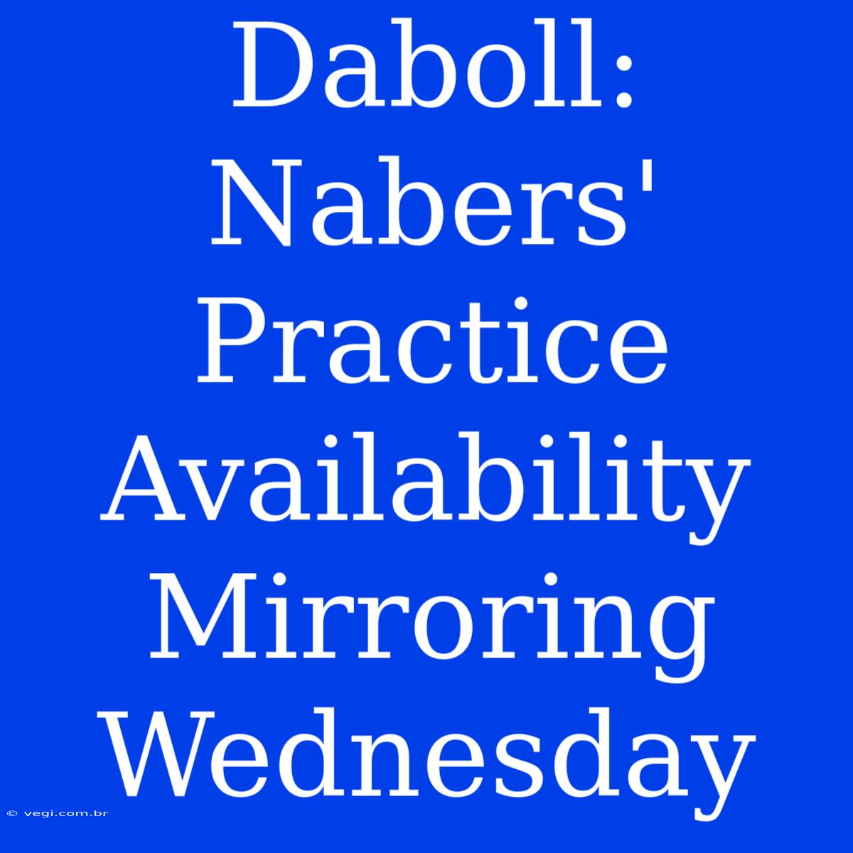 Daboll: Nabers' Practice Availability Mirroring Wednesday