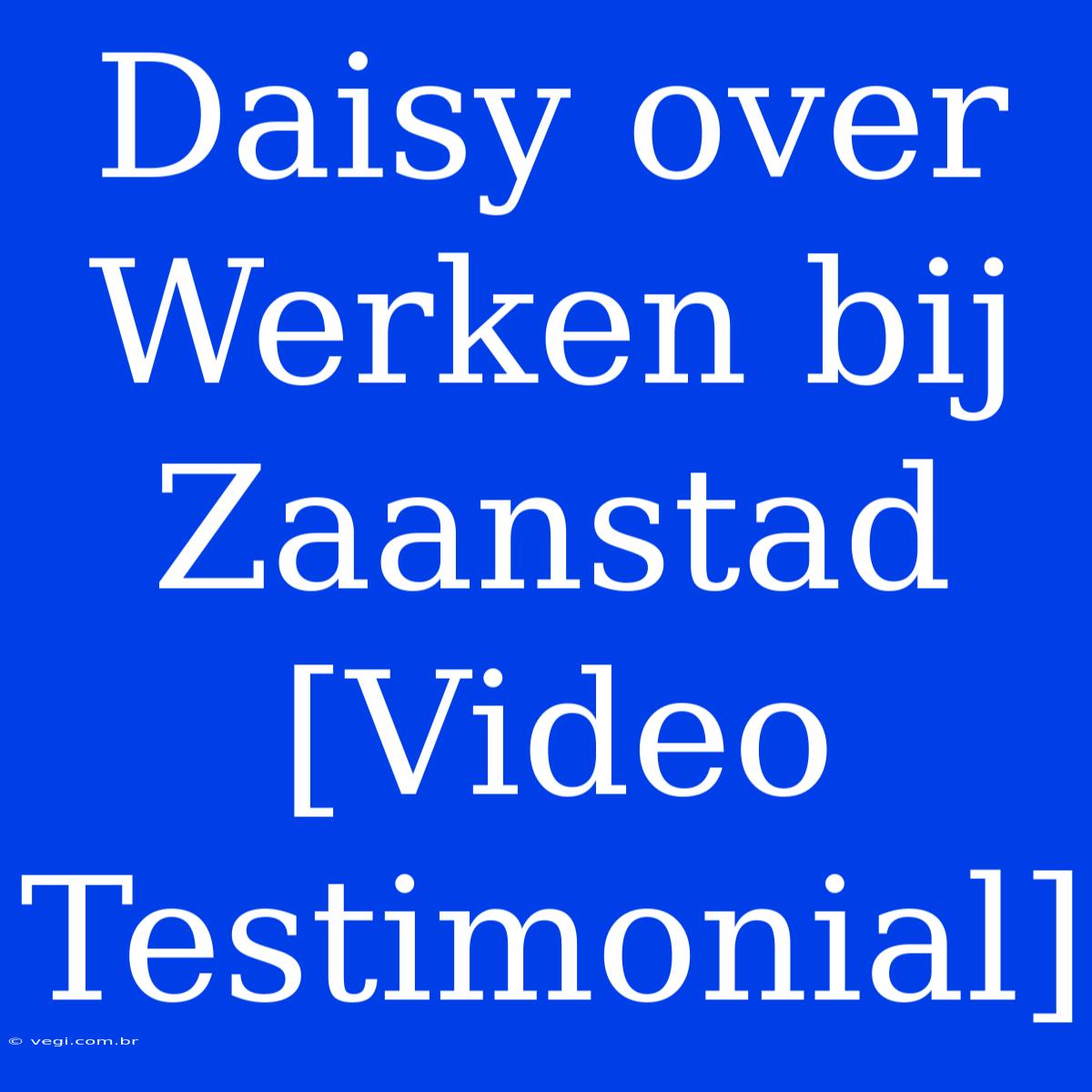 Daisy Over Werken Bij Zaanstad [Video Testimonial]