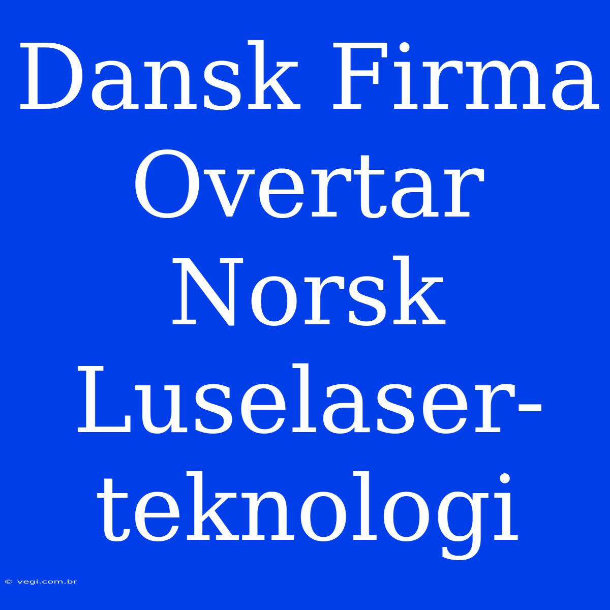 Dansk Firma Overtar Norsk Luselaser-teknologi 