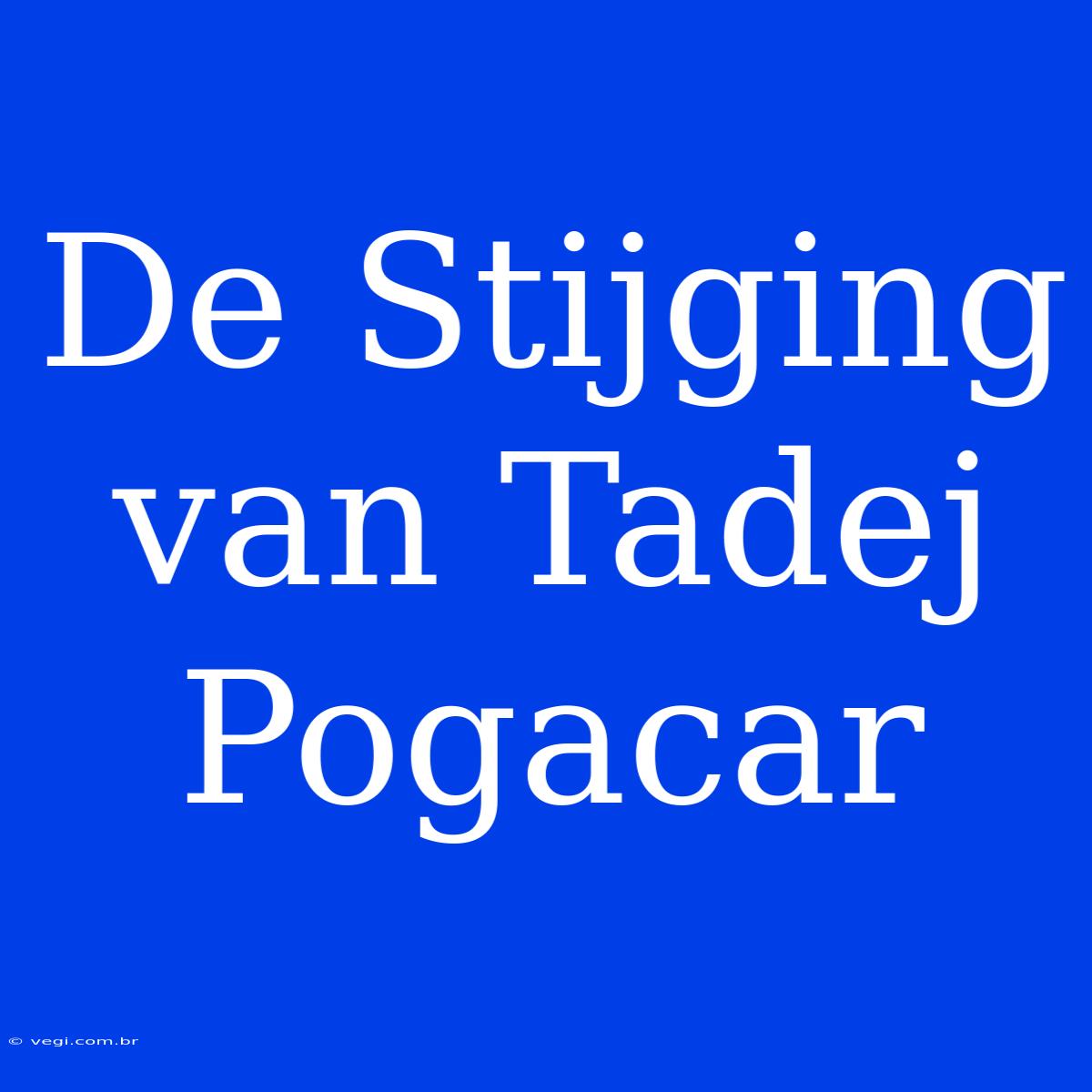 De Stijging Van Tadej Pogacar