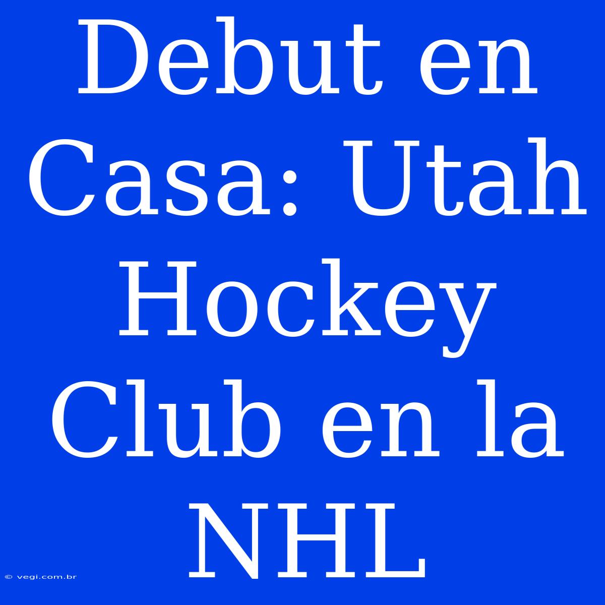 Debut En Casa: Utah Hockey Club En La NHL