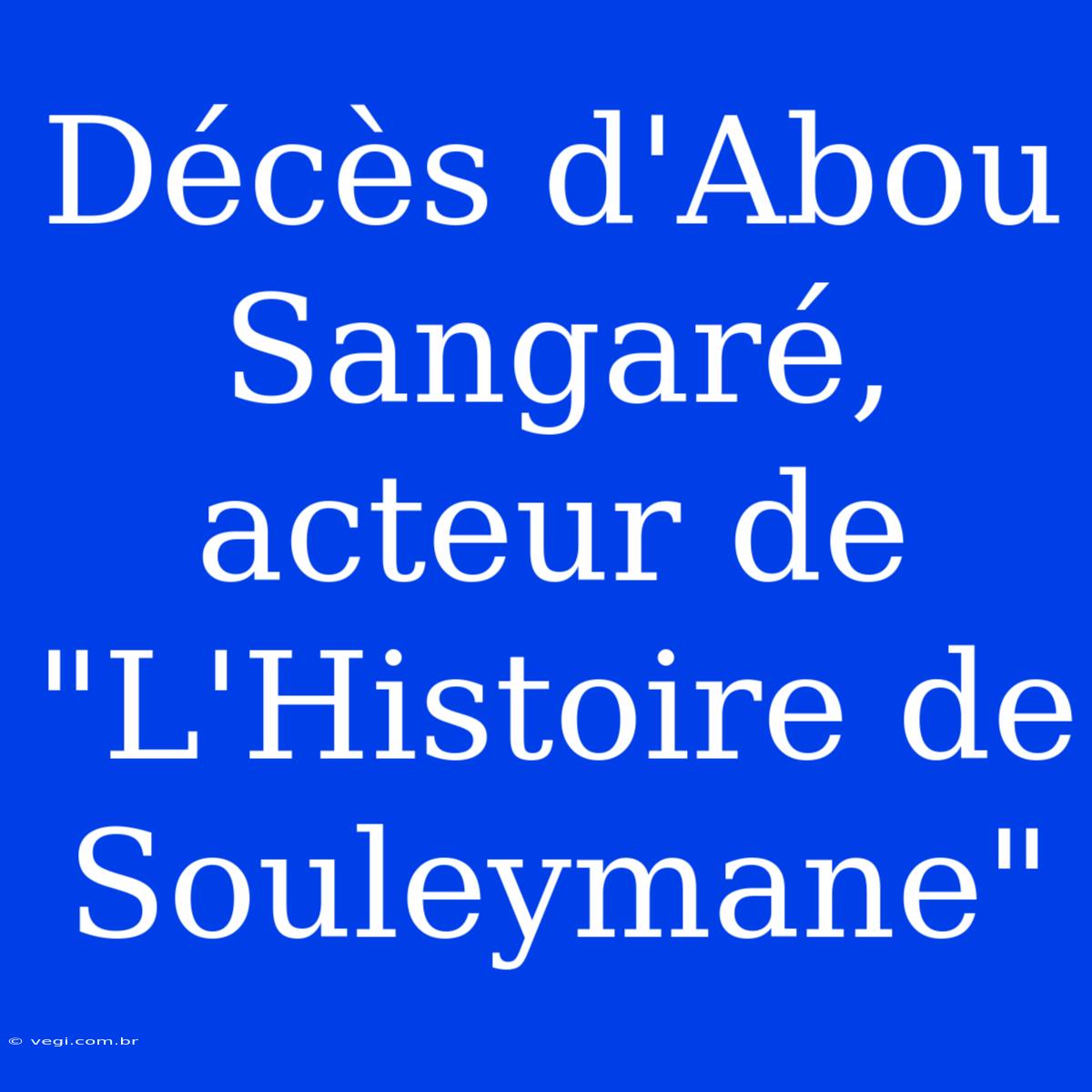 Décès D'Abou Sangaré, Acteur De 