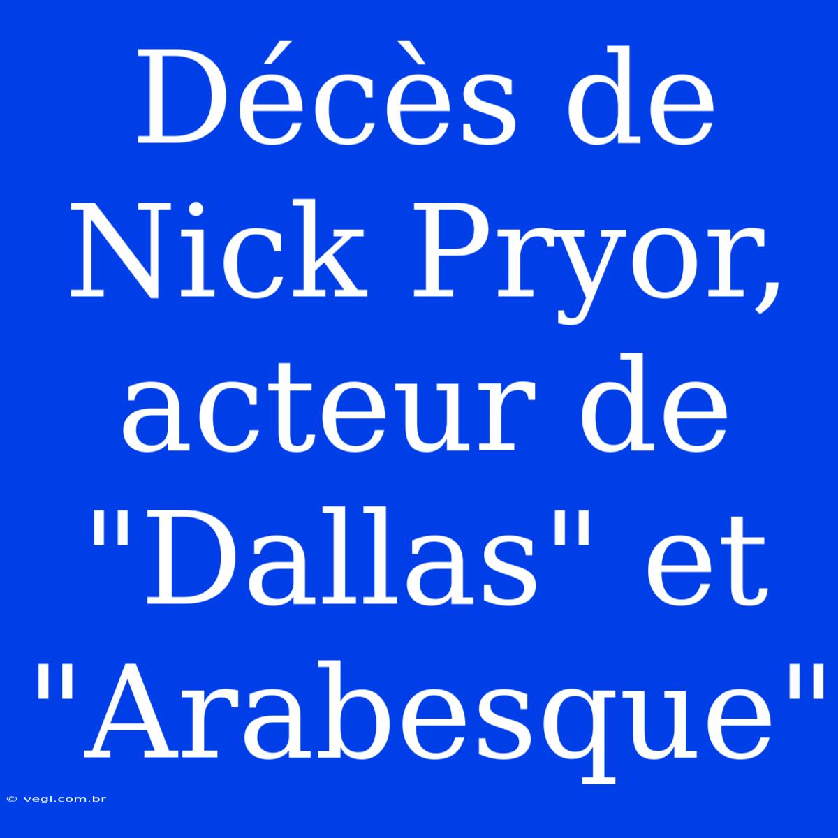 Décès De Nick Pryor, Acteur De 