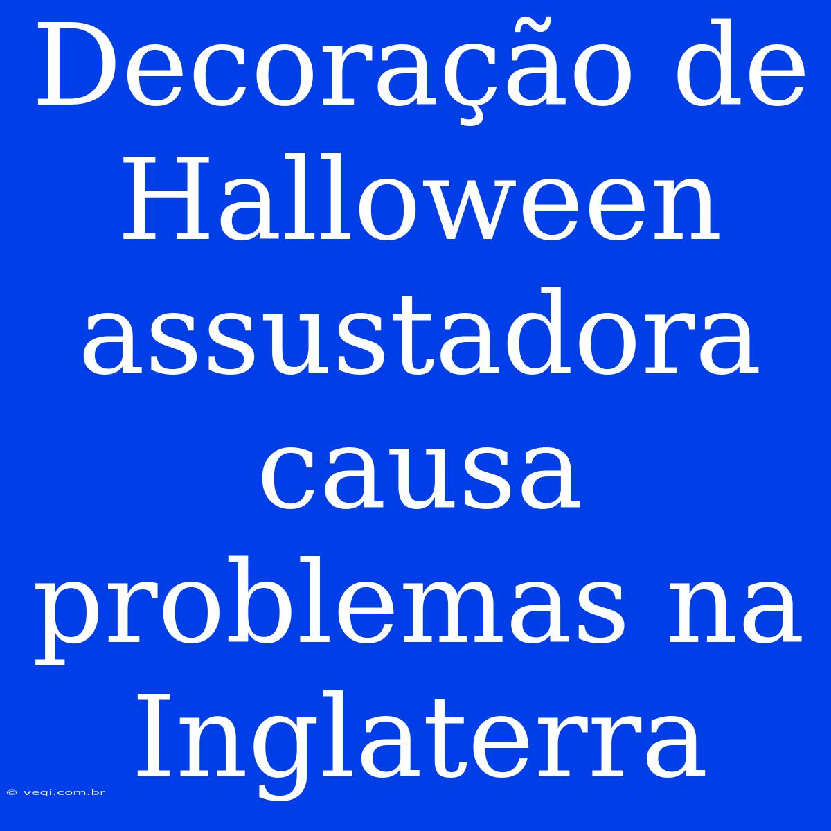 Decoração De Halloween Assustadora Causa Problemas Na Inglaterra 