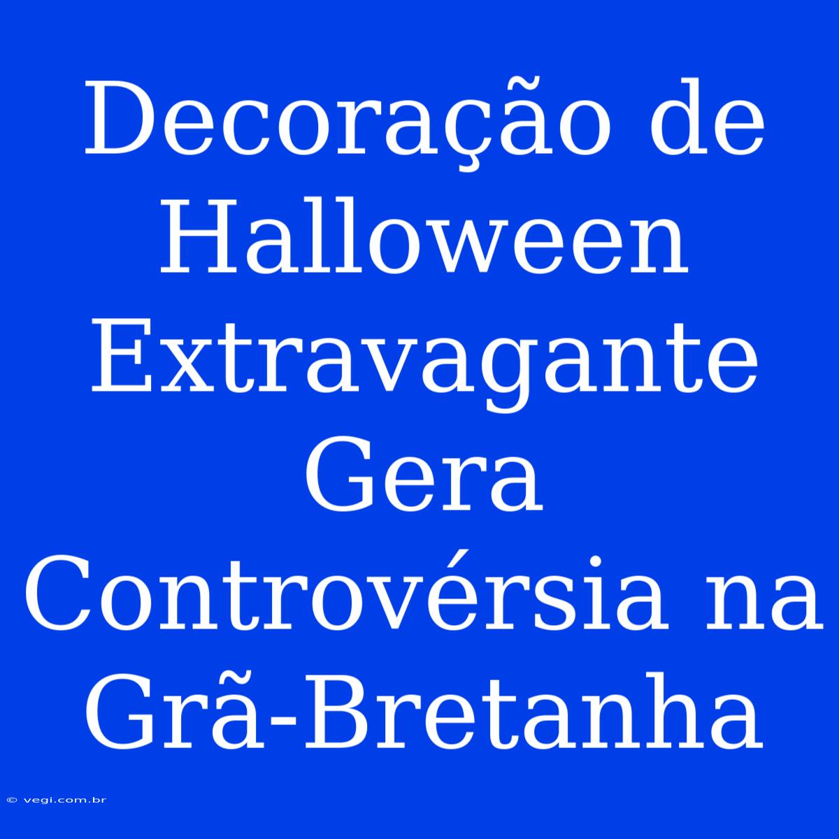 Decoração De Halloween Extravagante Gera Controvérsia Na Grã-Bretanha