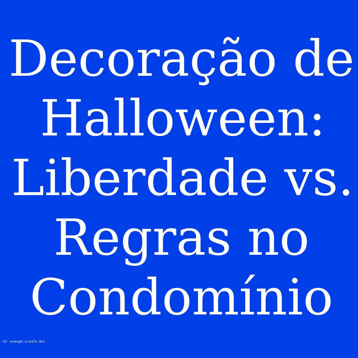 Decoração De Halloween: Liberdade Vs. Regras No Condomínio 