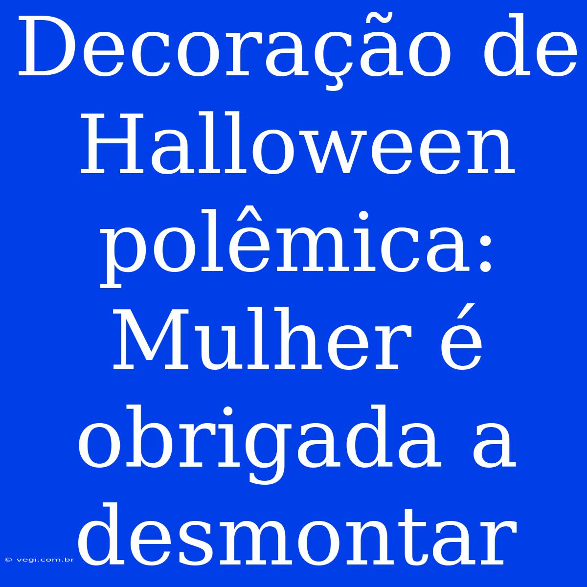 Decoração De Halloween Polêmica: Mulher É Obrigada A Desmontar