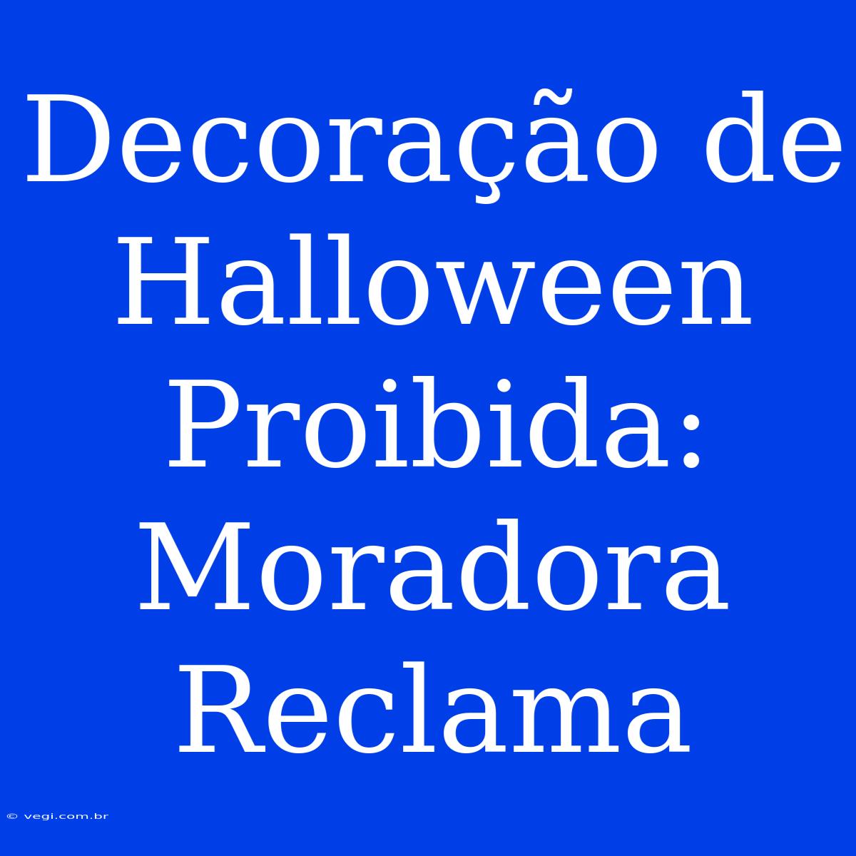 Decoração De Halloween Proibida: Moradora Reclama