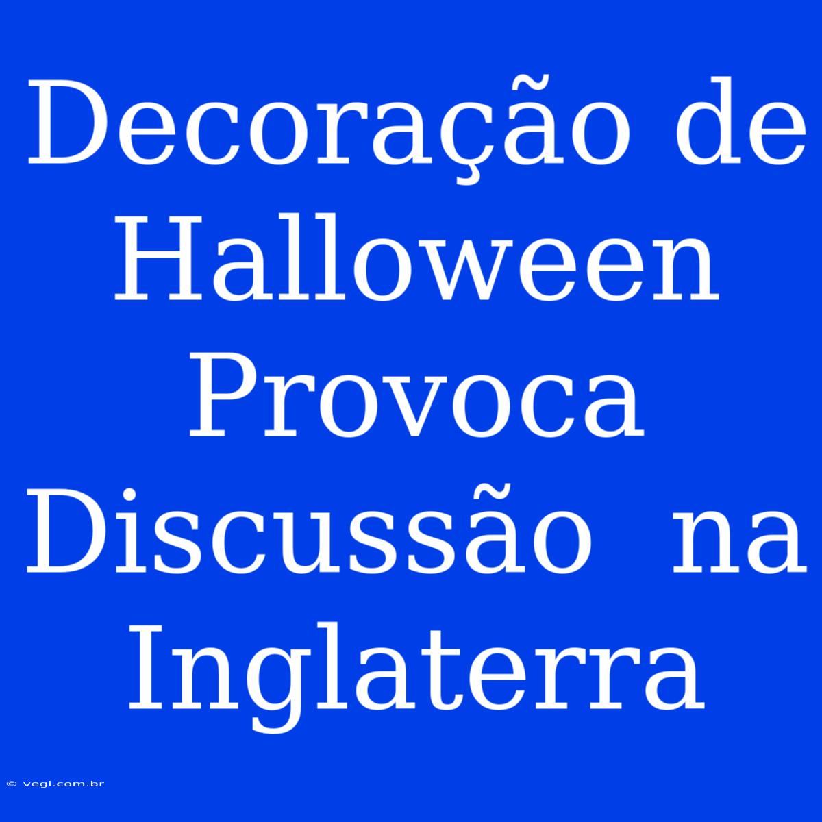 Decoração De Halloween  Provoca  Discussão  Na  Inglaterra