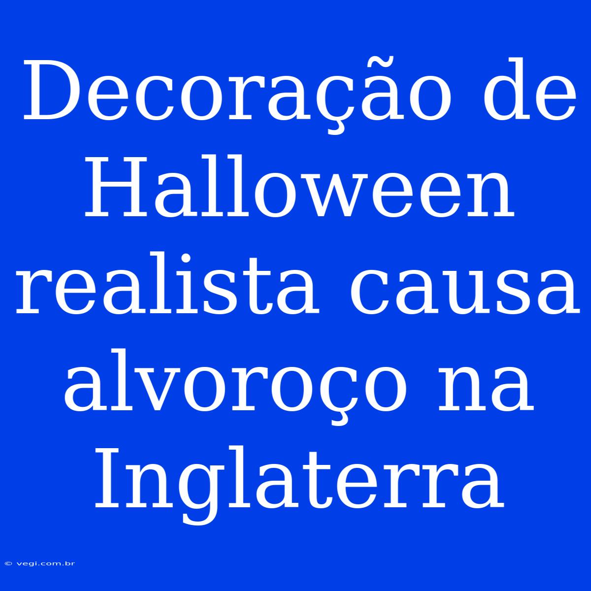 Decoração De Halloween Realista Causa Alvoroço Na Inglaterra