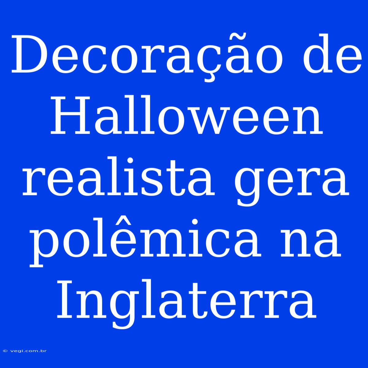 Decoração De Halloween Realista Gera Polêmica Na Inglaterra