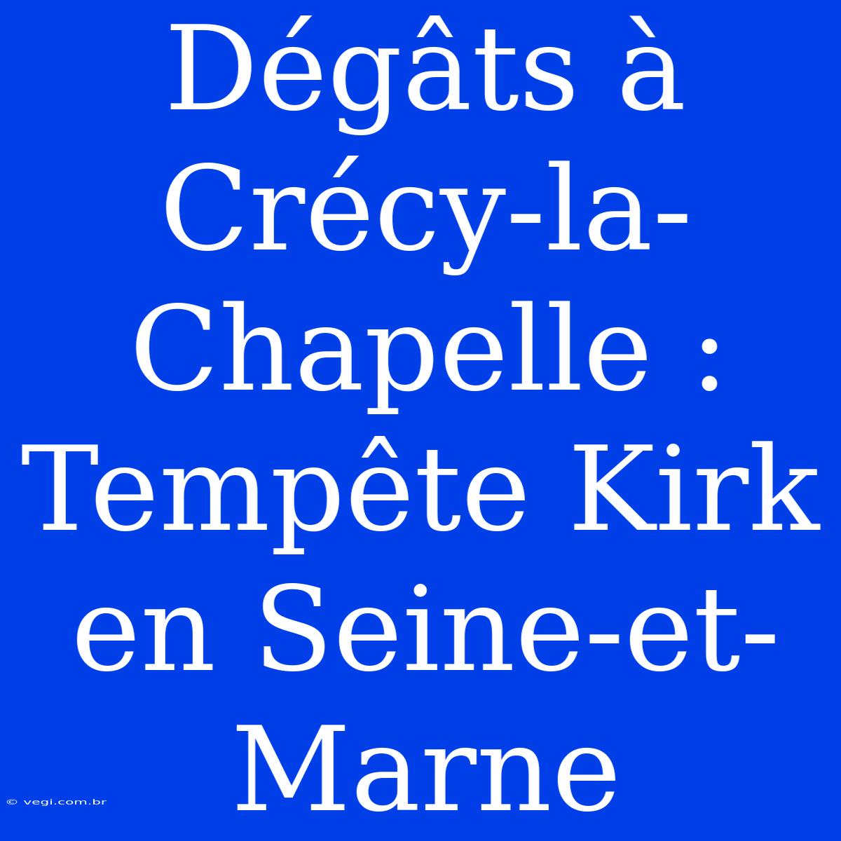 Dégâts À Crécy-la-Chapelle : Tempête Kirk En Seine-et-Marne