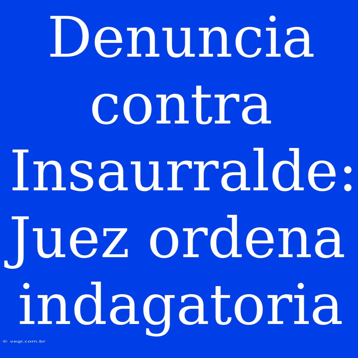 Denuncia Contra Insaurralde: Juez Ordena Indagatoria