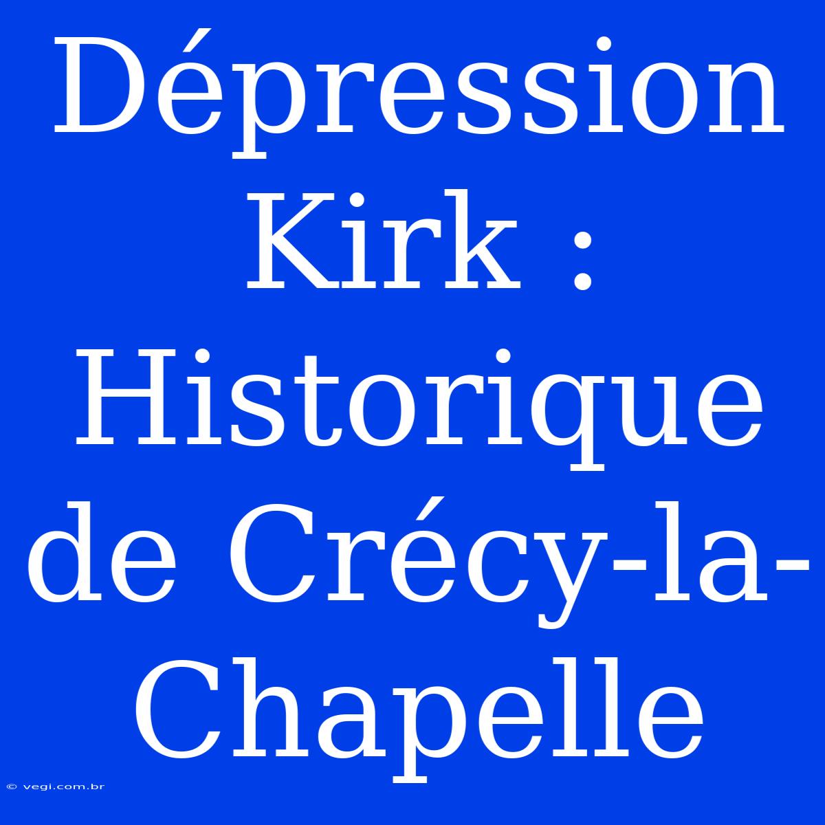 Dépression Kirk : Historique De Crécy-la-Chapelle