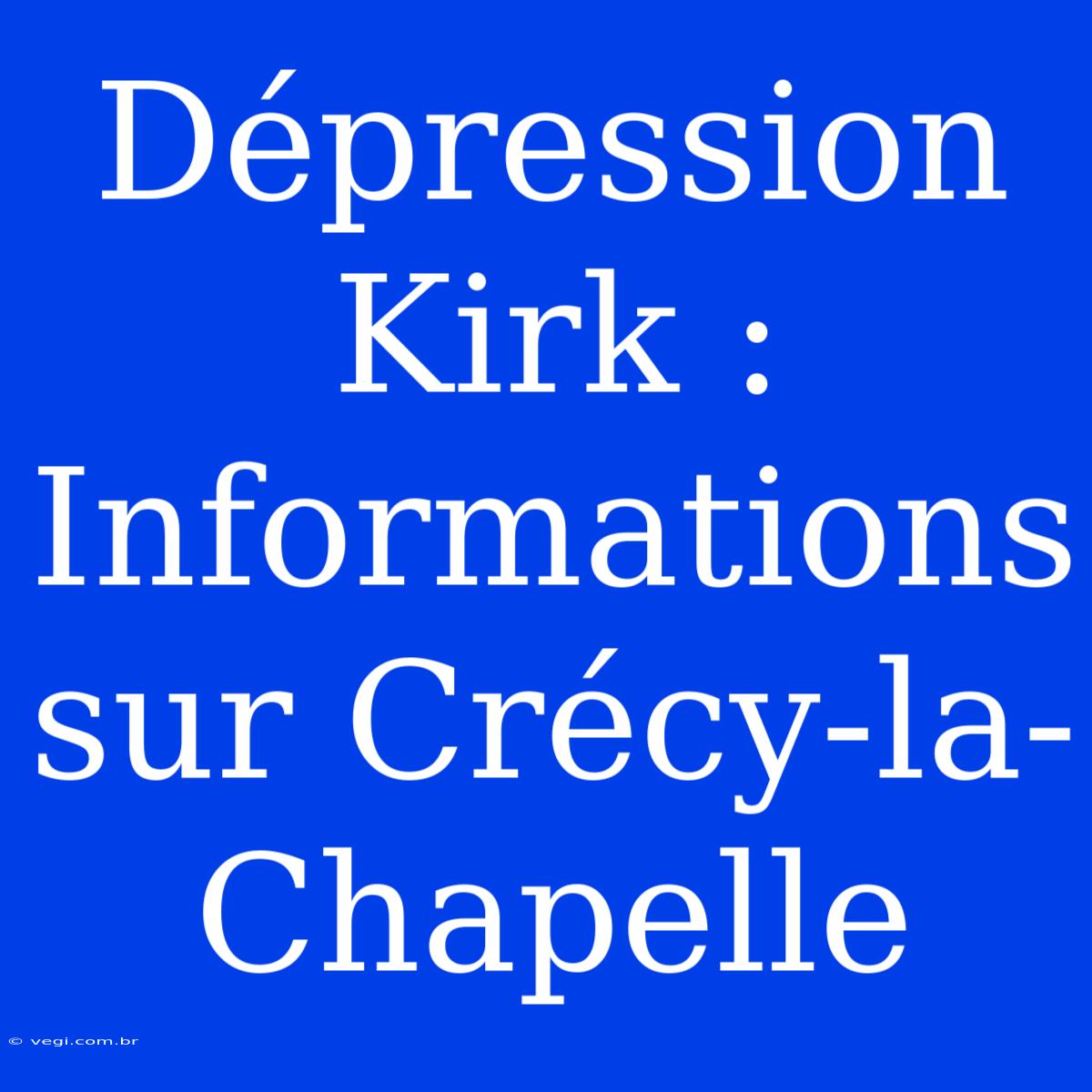 Dépression Kirk : Informations Sur Crécy-la-Chapelle