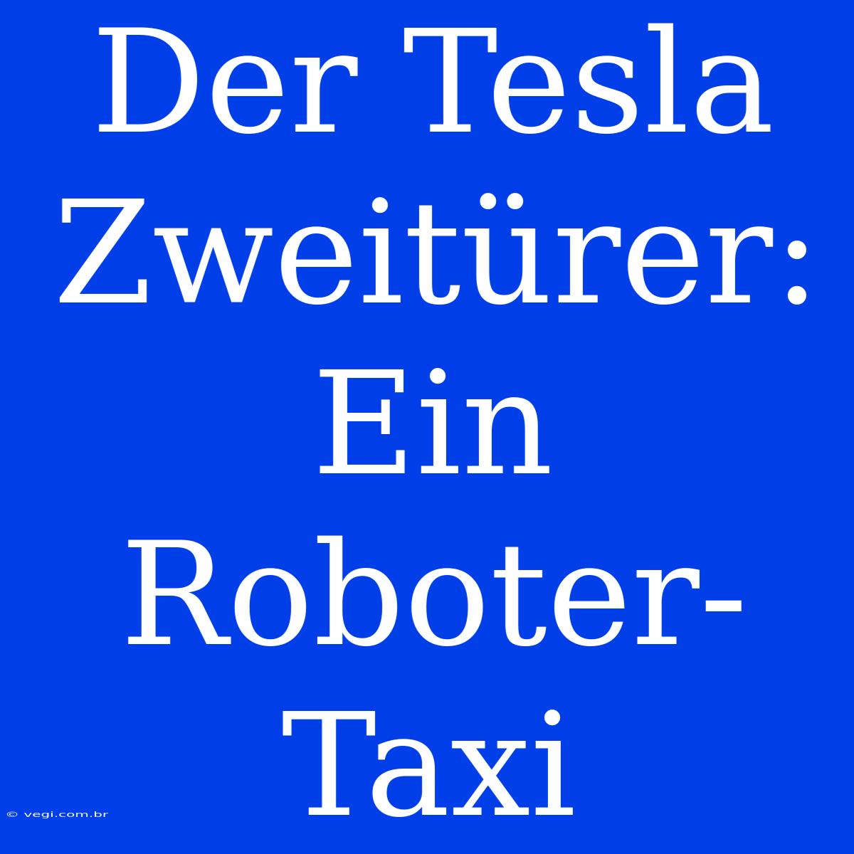 Der Tesla Zweitürer: Ein Roboter-Taxi