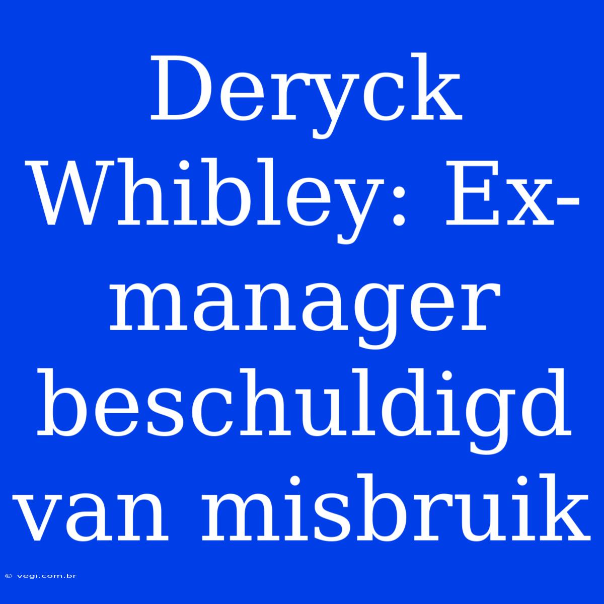 Deryck Whibley: Ex-manager Beschuldigd Van Misbruik