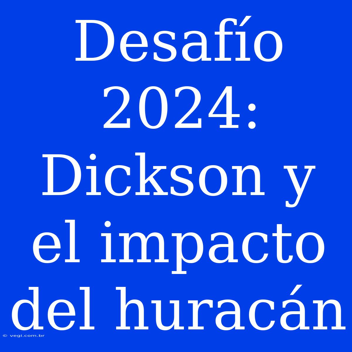 Desafío 2024: Dickson Y El Impacto Del Huracán