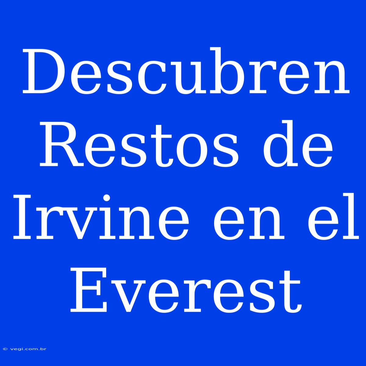 Descubren Restos De Irvine En El Everest