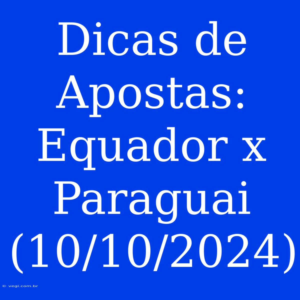 Dicas De Apostas: Equador X Paraguai (10/10/2024)