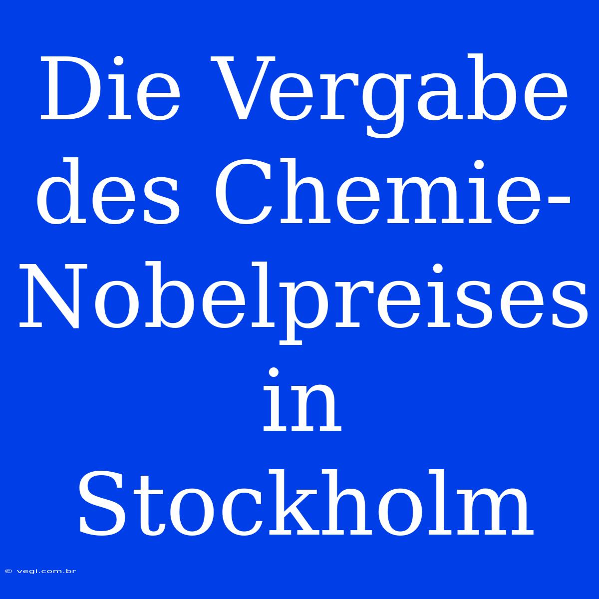 Die Vergabe Des Chemie-Nobelpreises In Stockholm