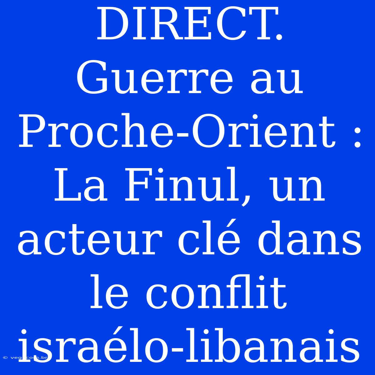 DIRECT. Guerre Au Proche-Orient : La Finul, Un Acteur Clé Dans Le Conflit Israélo-libanais