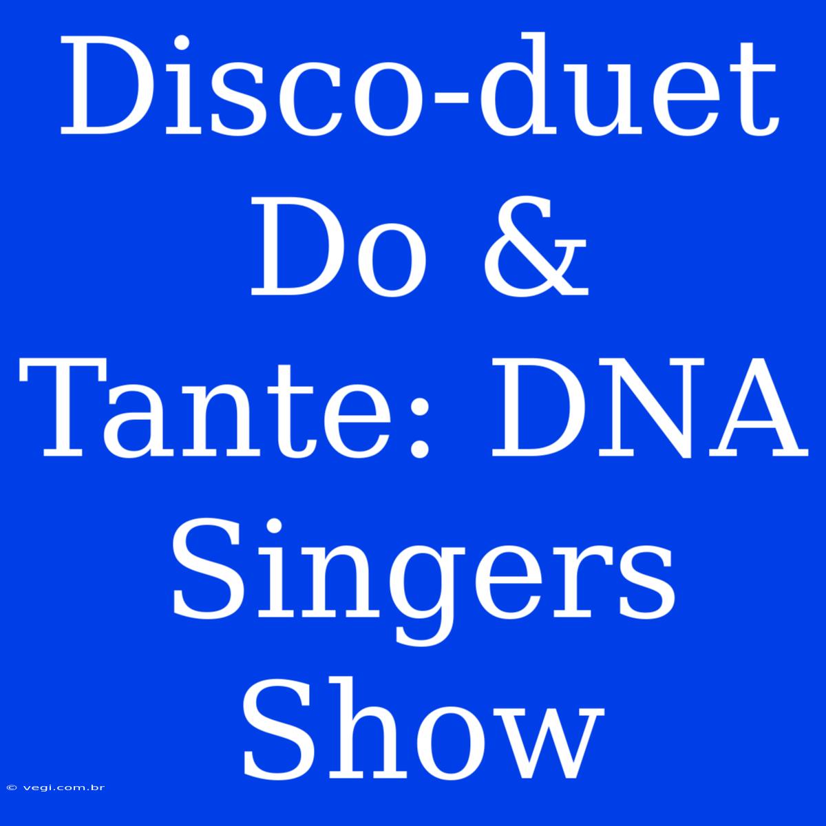 Disco-duet Do & Tante: DNA Singers Show 