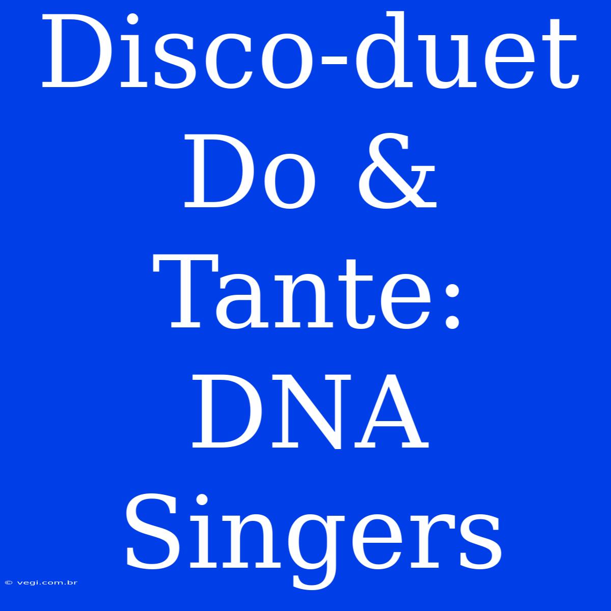 Disco-duet Do & Tante: DNA Singers