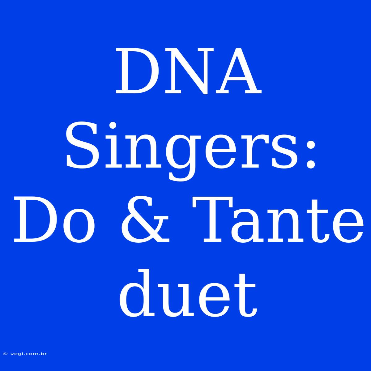 DNA Singers: Do & Tante Duet