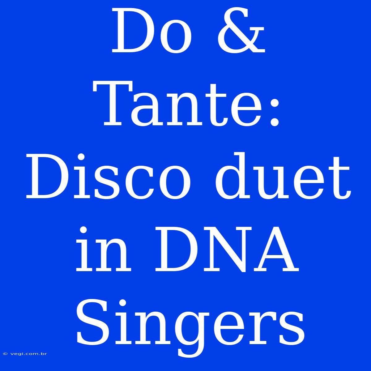 Do & Tante: Disco Duet In DNA Singers