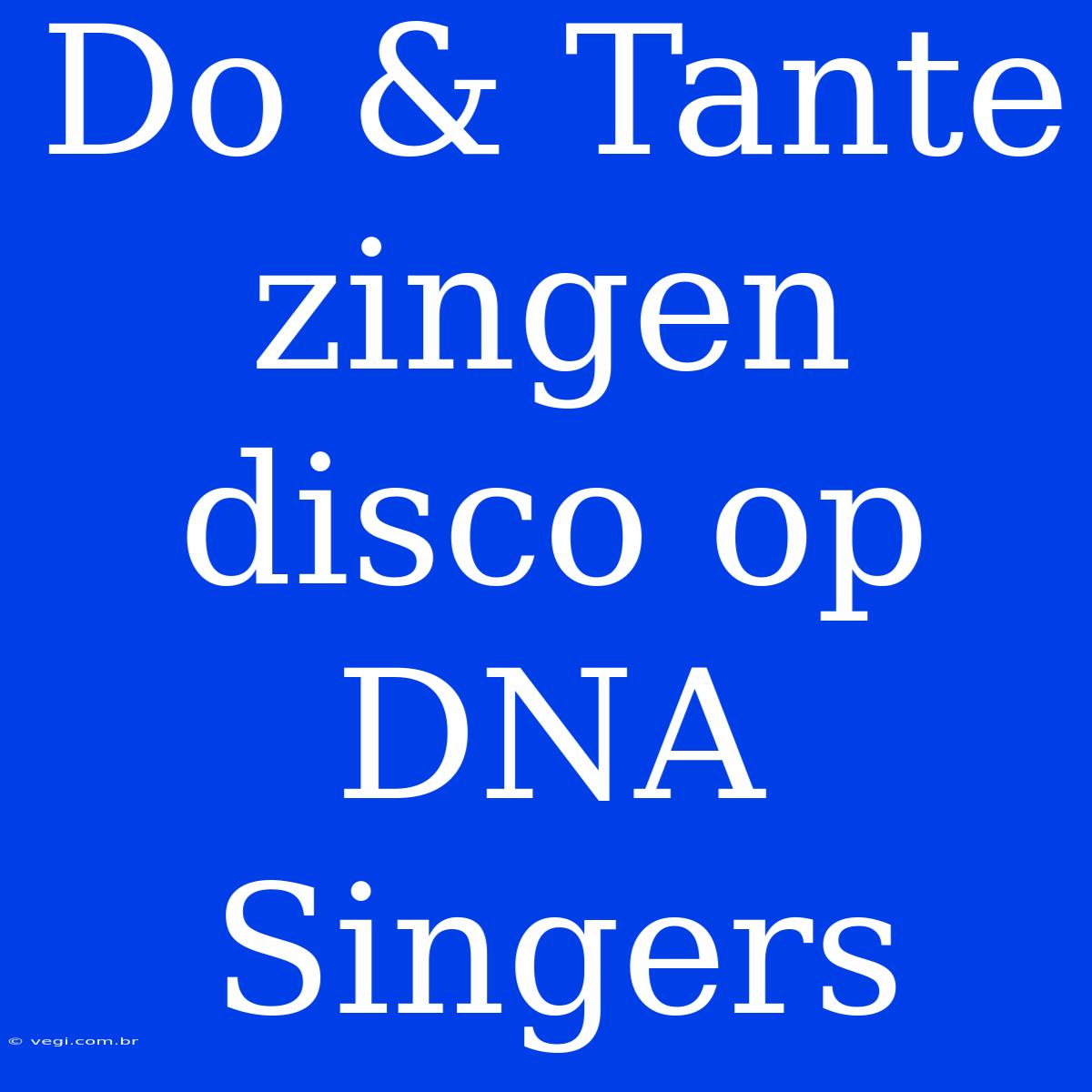 Do & Tante Zingen Disco Op DNA Singers