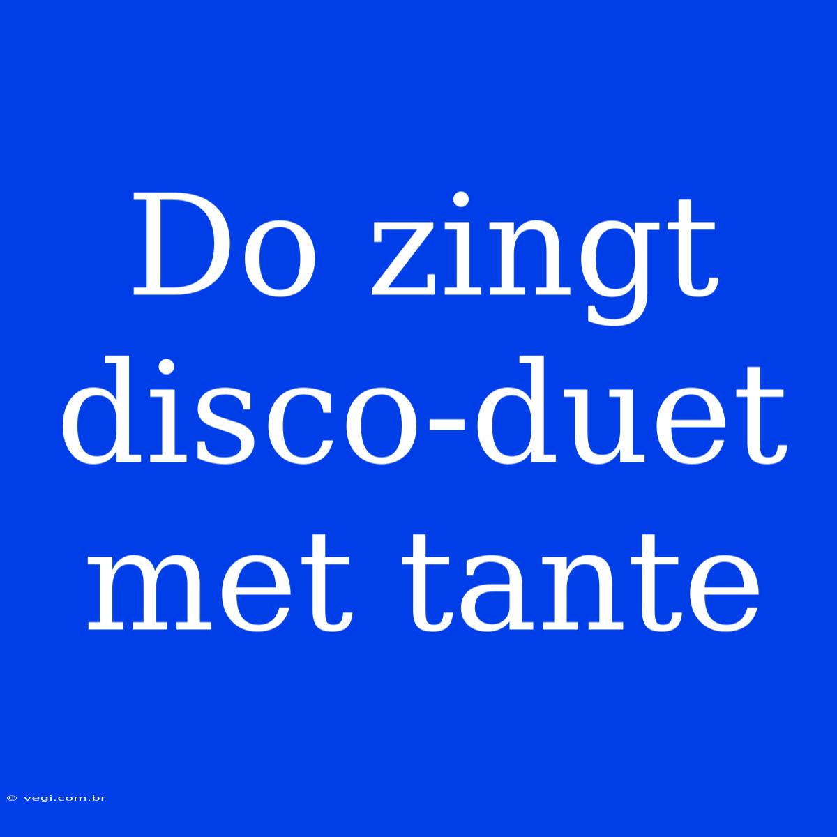 Do Zingt Disco-duet Met Tante