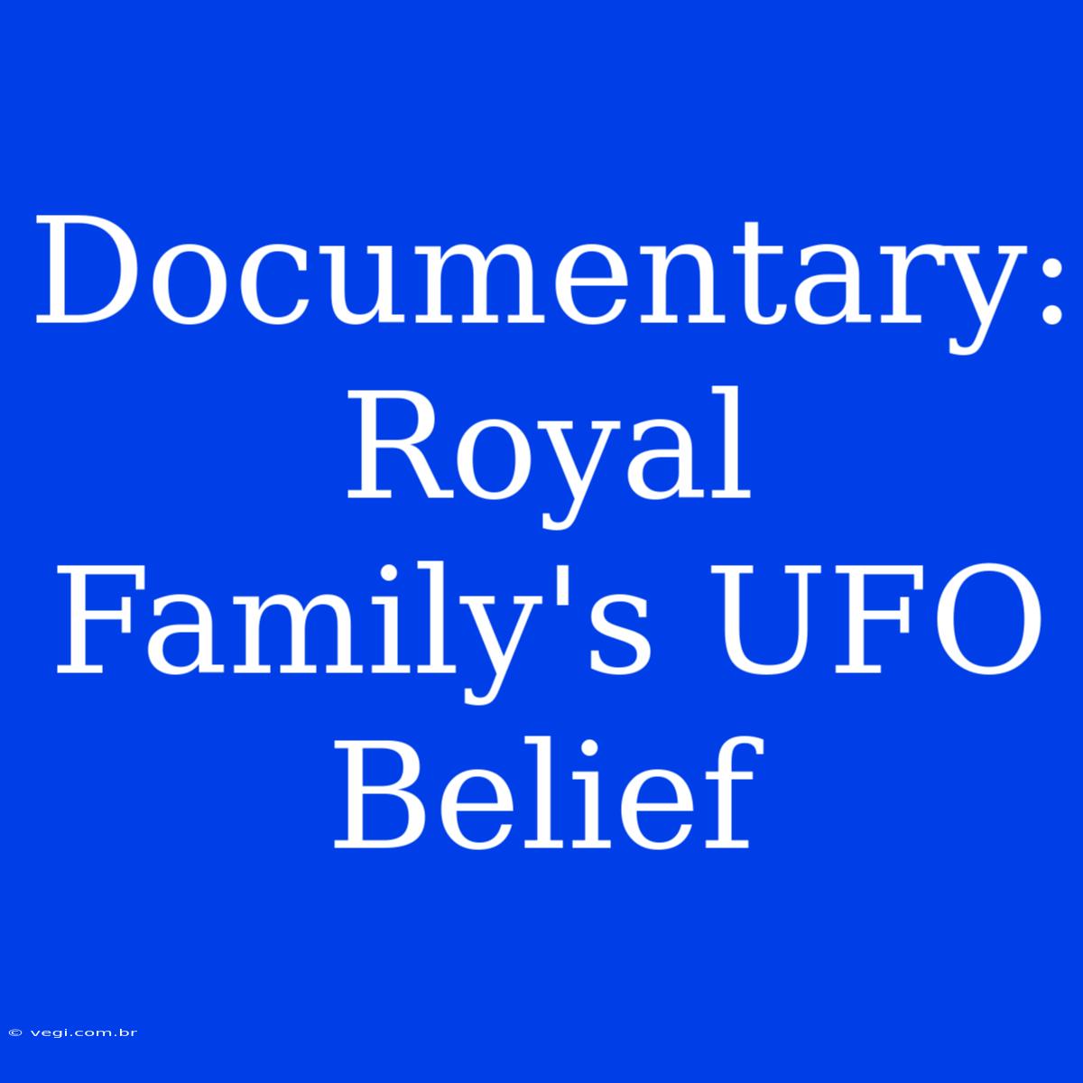 Documentary: Royal Family's UFO Belief