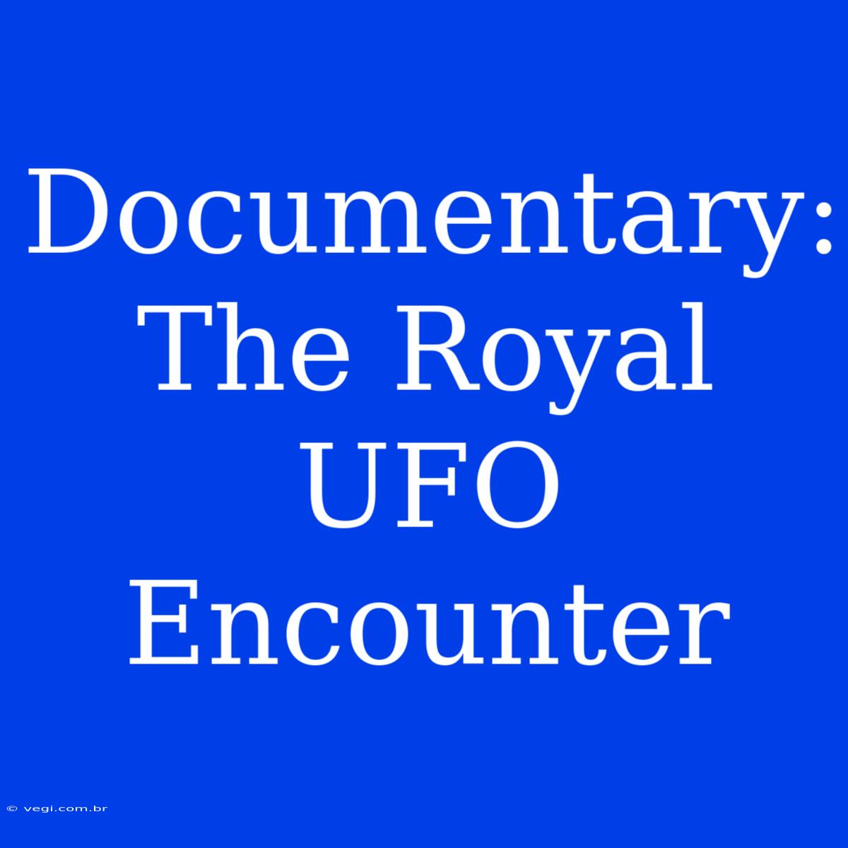 Documentary: The Royal UFO Encounter 