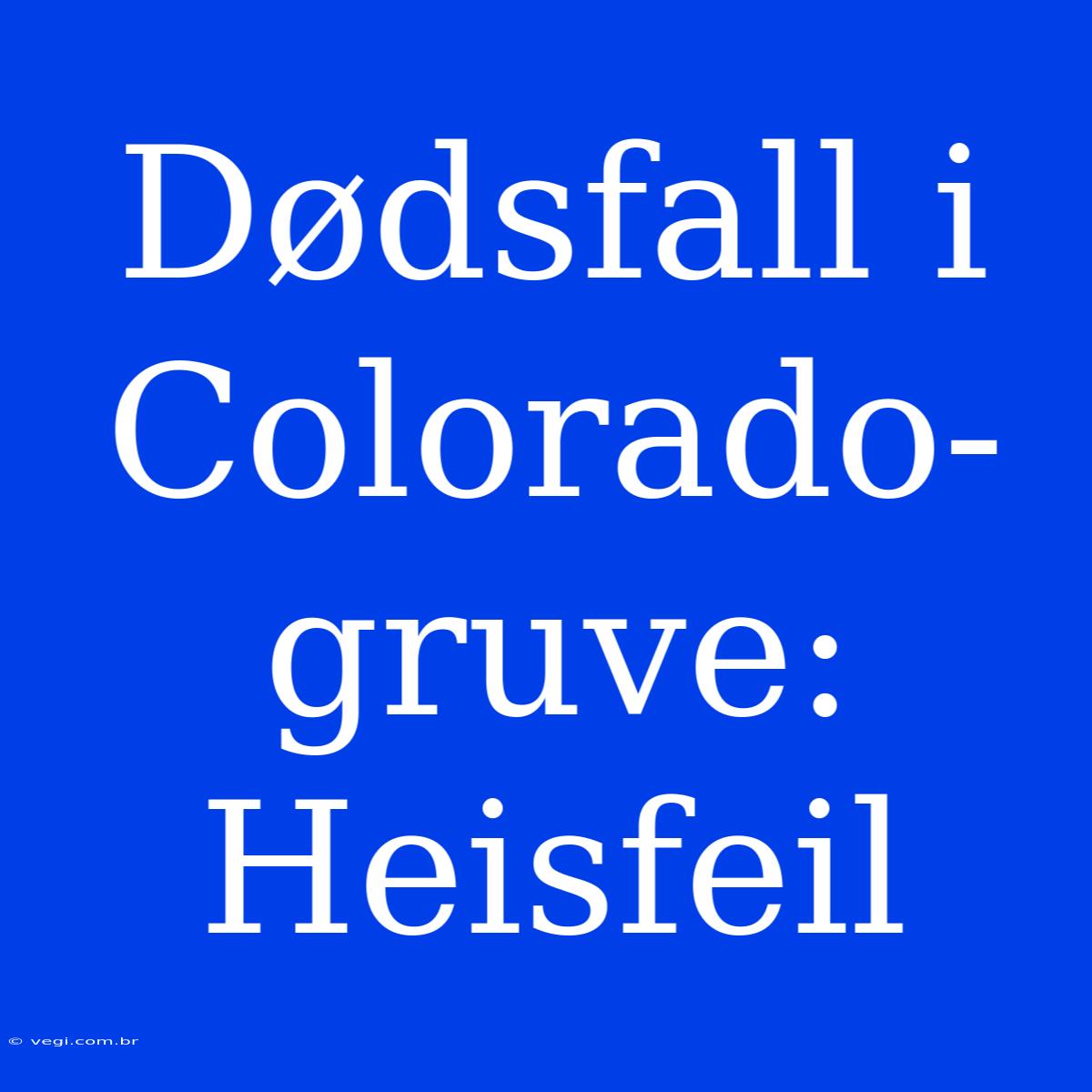 Dødsfall I Colorado-gruve: Heisfeil