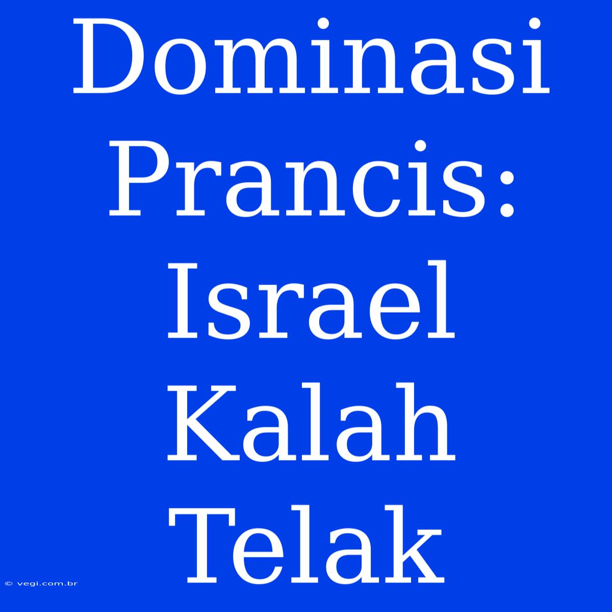 Dominasi Prancis: Israel Kalah Telak