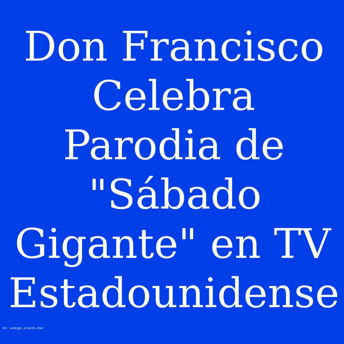 Don Francisco Celebra Parodia De 