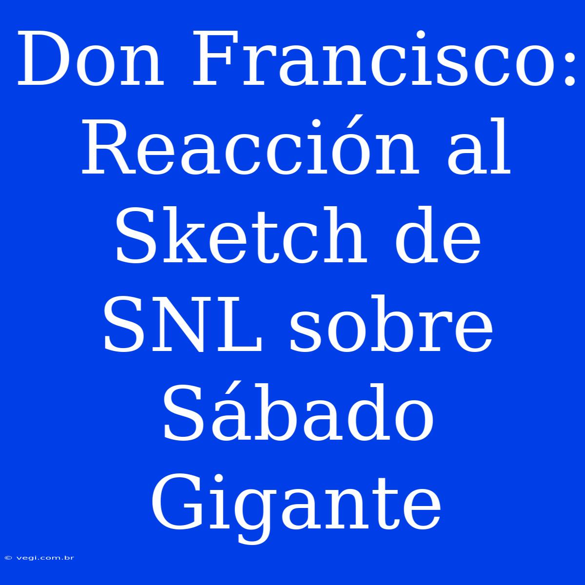 Don Francisco: Reacción Al Sketch De SNL Sobre Sábado Gigante