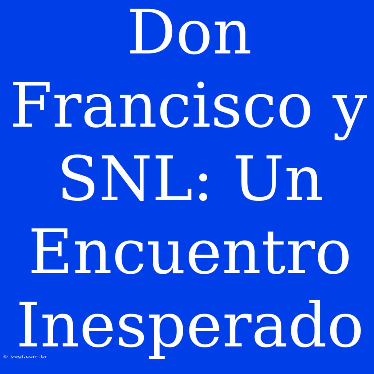 Don Francisco Y SNL: Un Encuentro Inesperado 