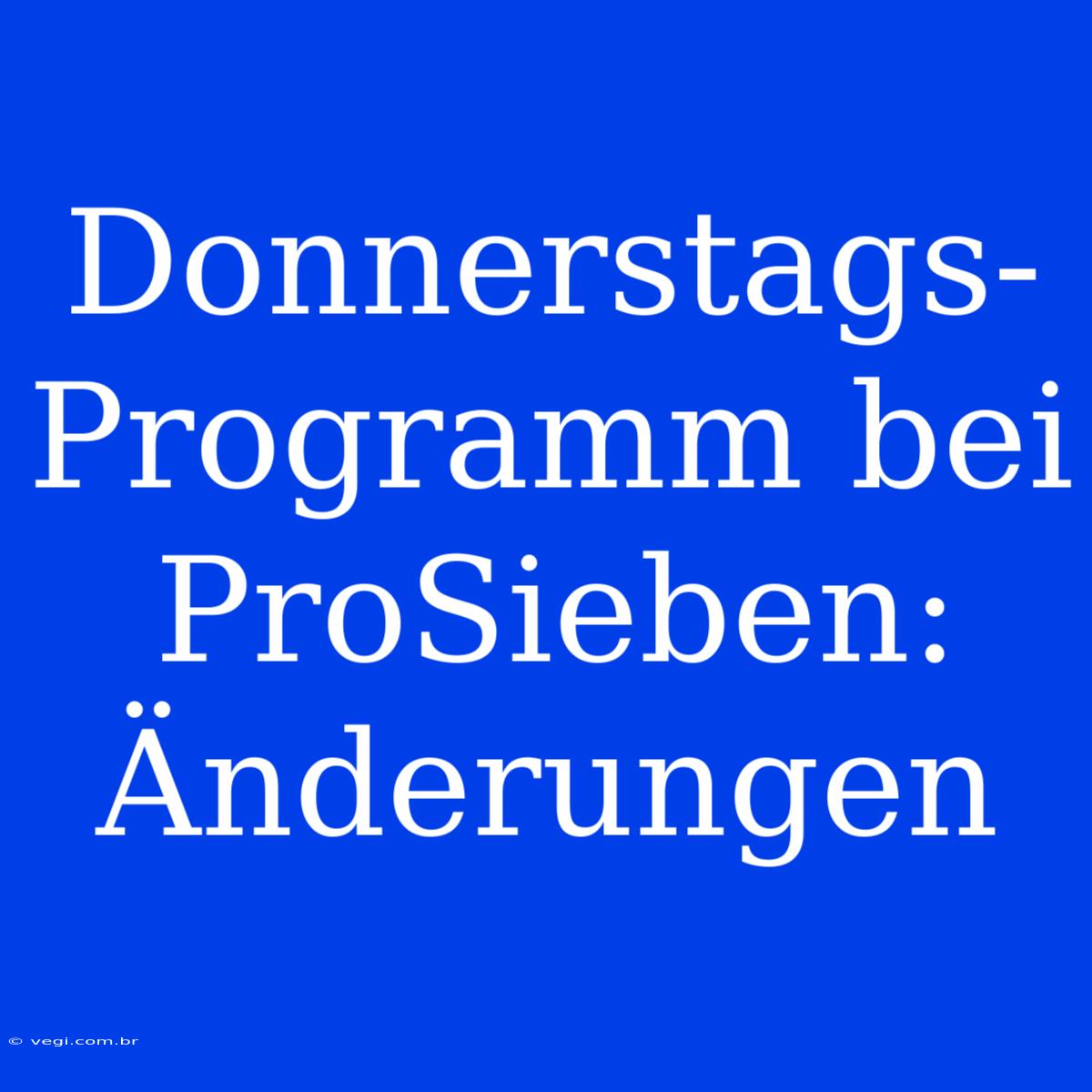 Donnerstags-Programm Bei ProSieben: Änderungen