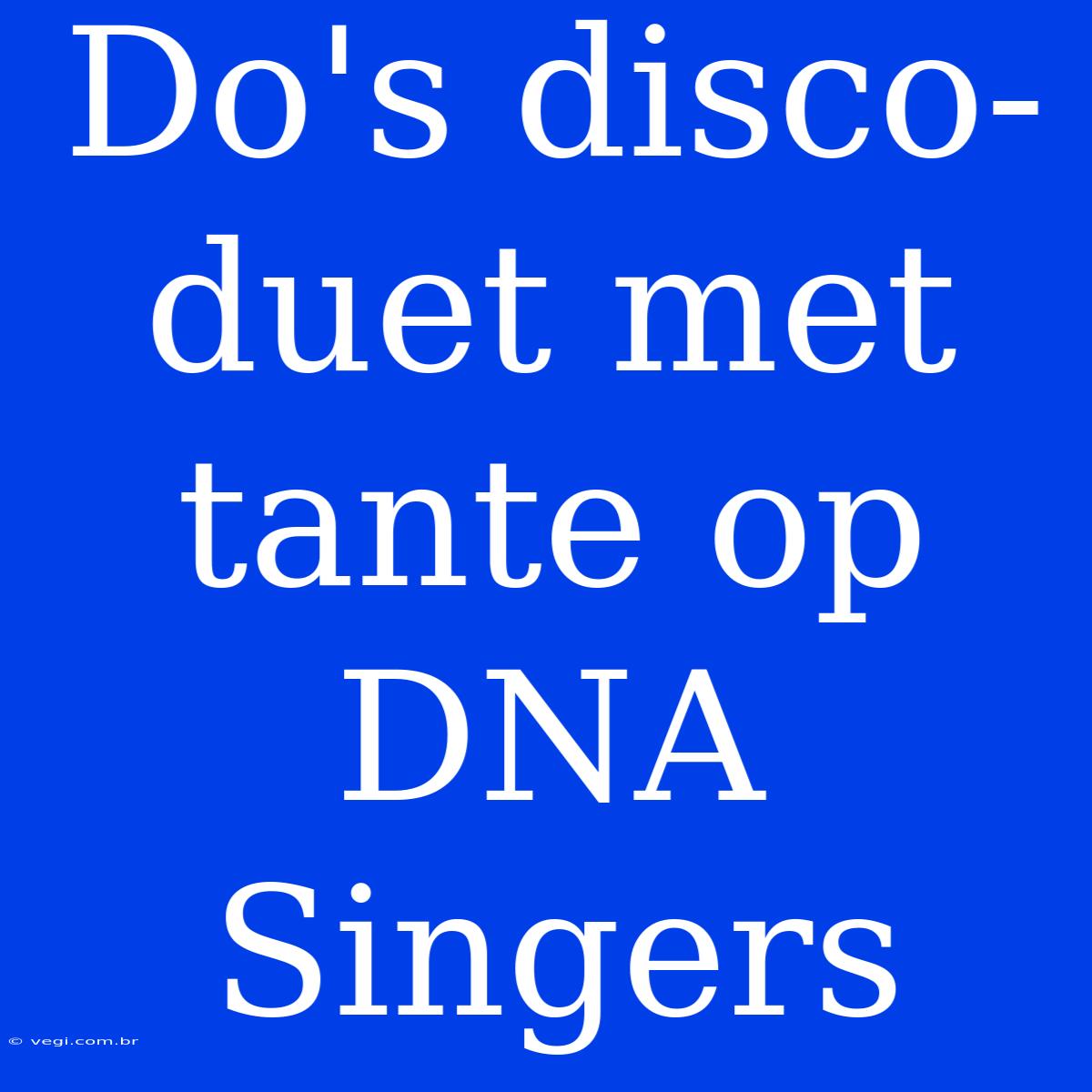 Do's Disco-duet Met Tante Op DNA Singers