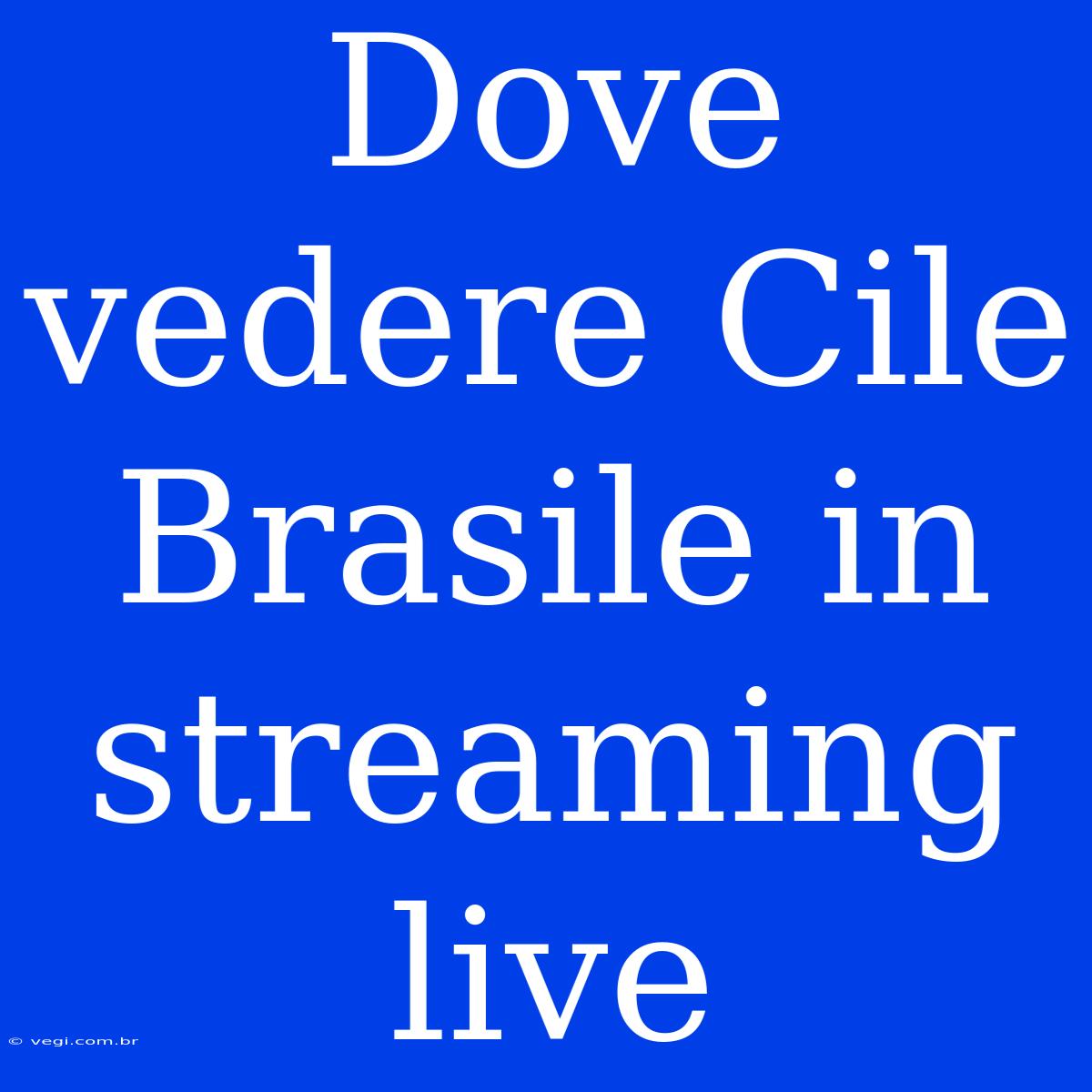 Dove Vedere Cile Brasile In Streaming Live