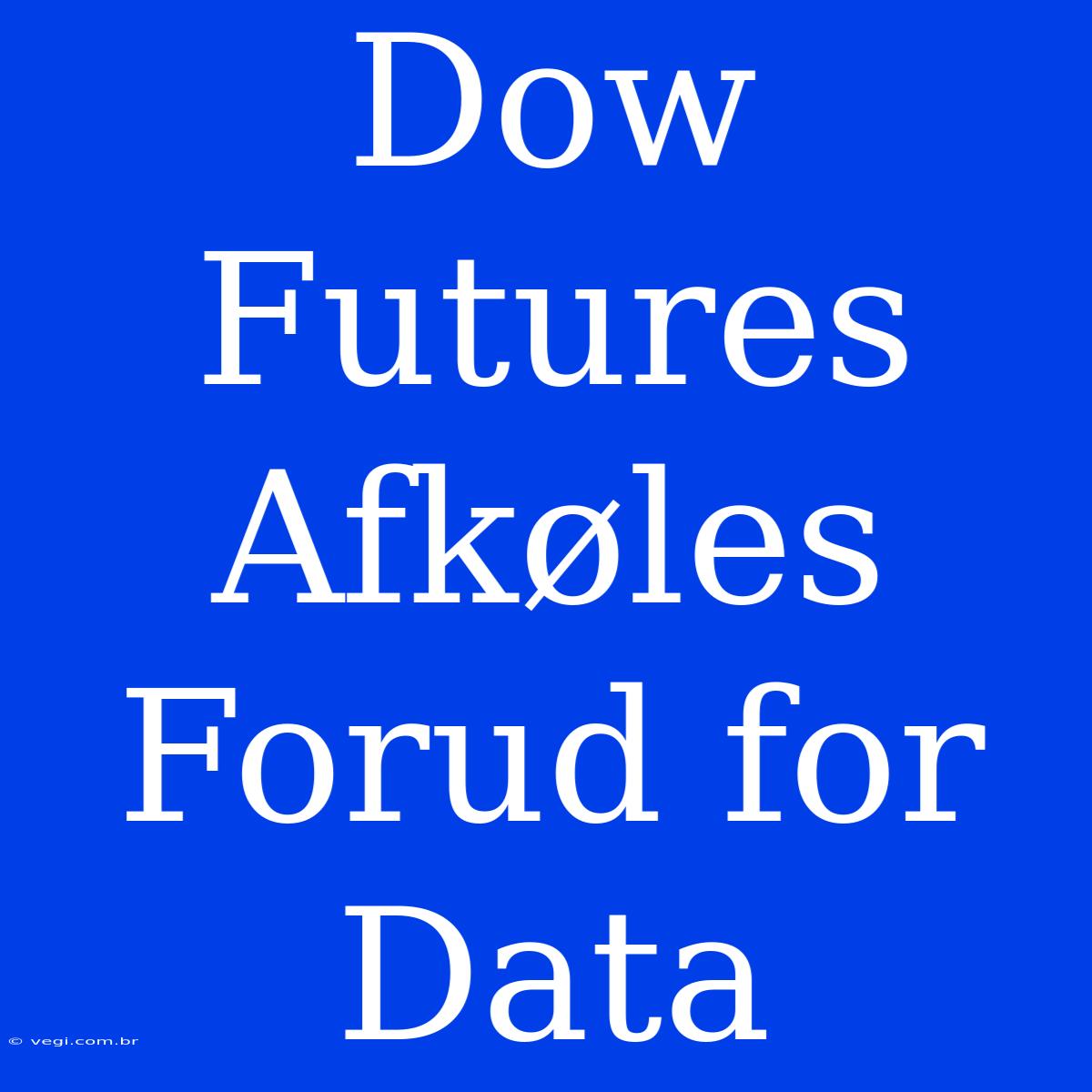 Dow Futures Afkøles Forud For Data 