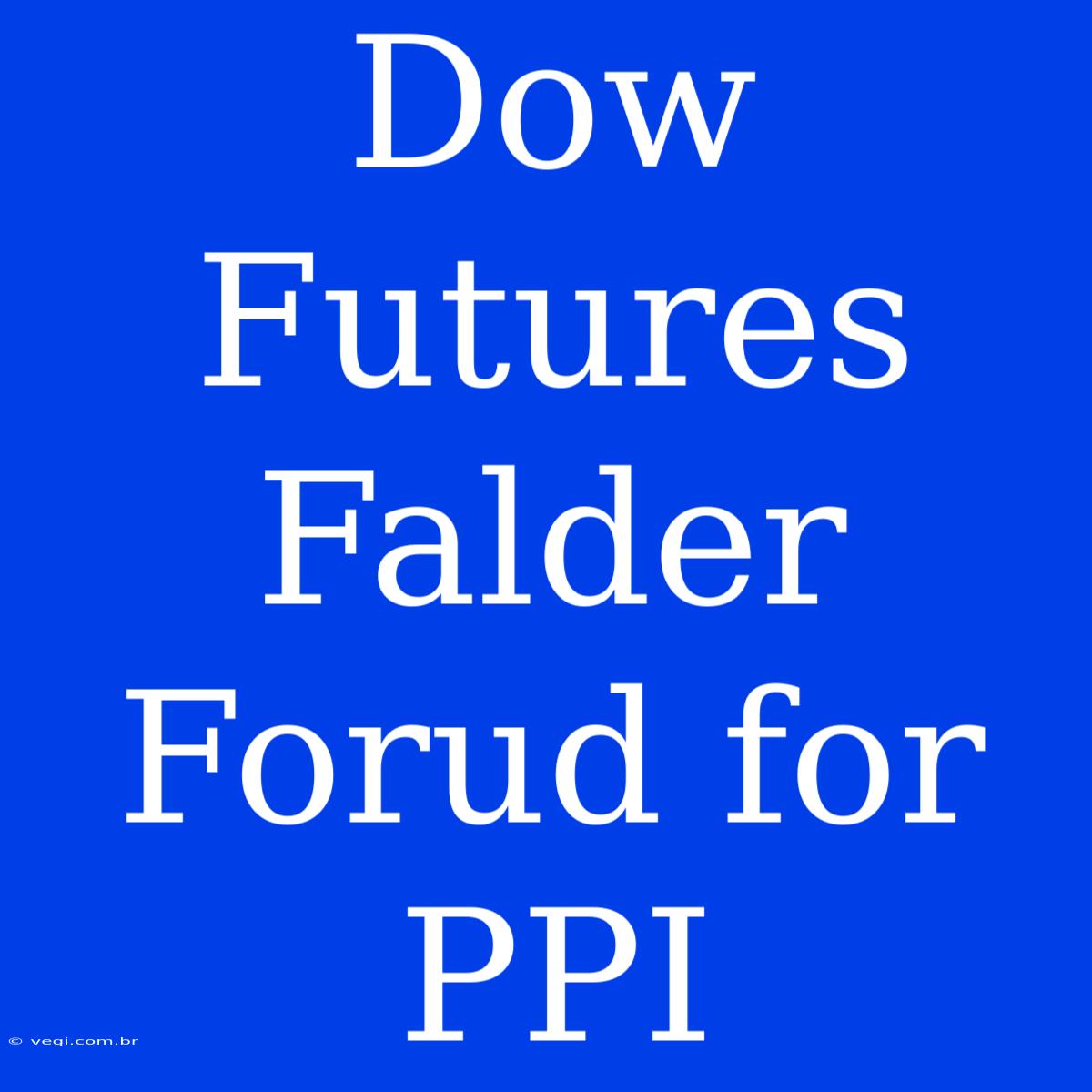 Dow Futures Falder Forud For PPI 