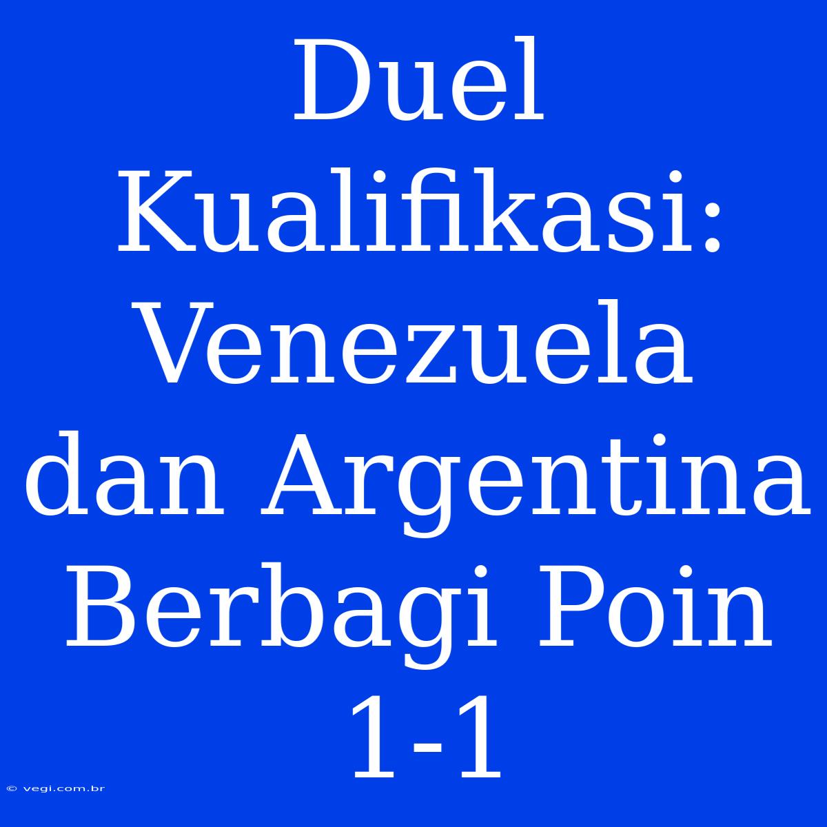 Duel Kualifikasi: Venezuela Dan Argentina Berbagi Poin 1-1