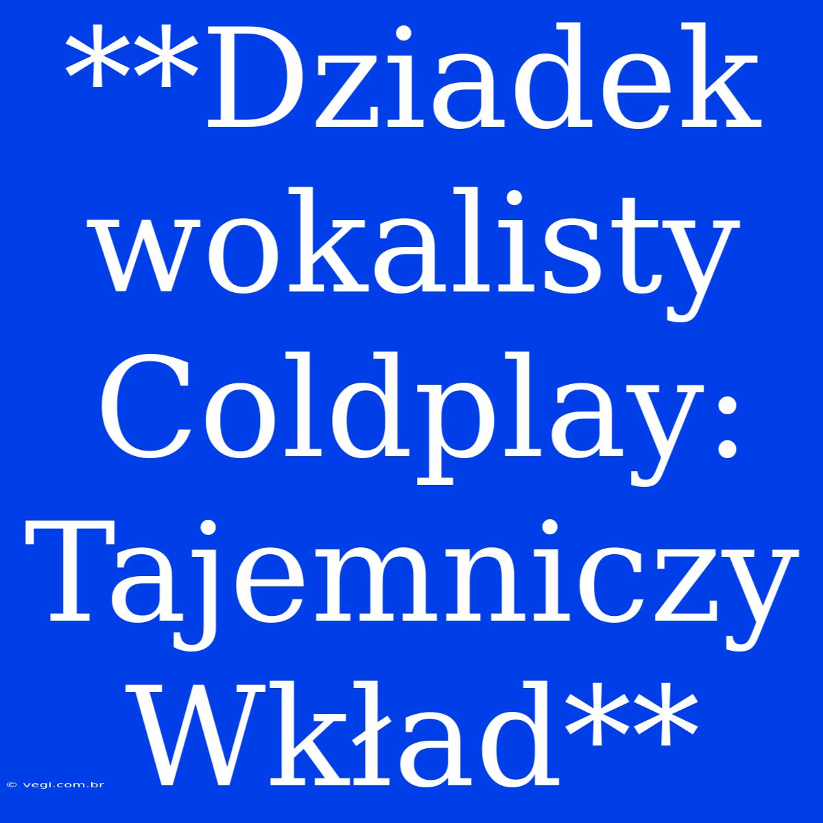 **Dziadek Wokalisty Coldplay: Tajemniczy Wkład**